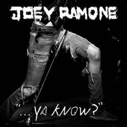 Joey Ramone : Ya Know?